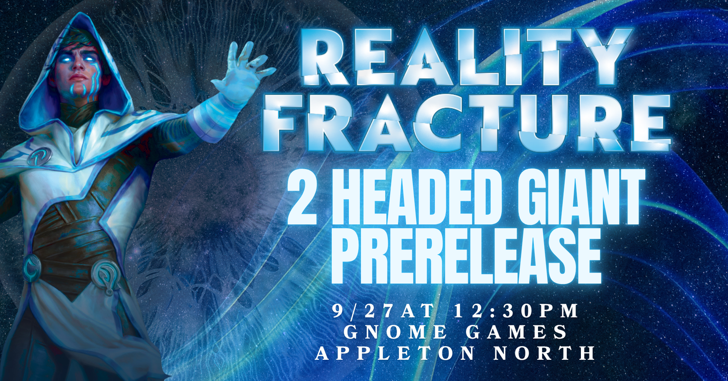 Reality Fracture Two-Headed Giant Prerelease at Gnome Games Appleton North! @ Gnome Games - Appleton North (Sep 27) - Ticket
