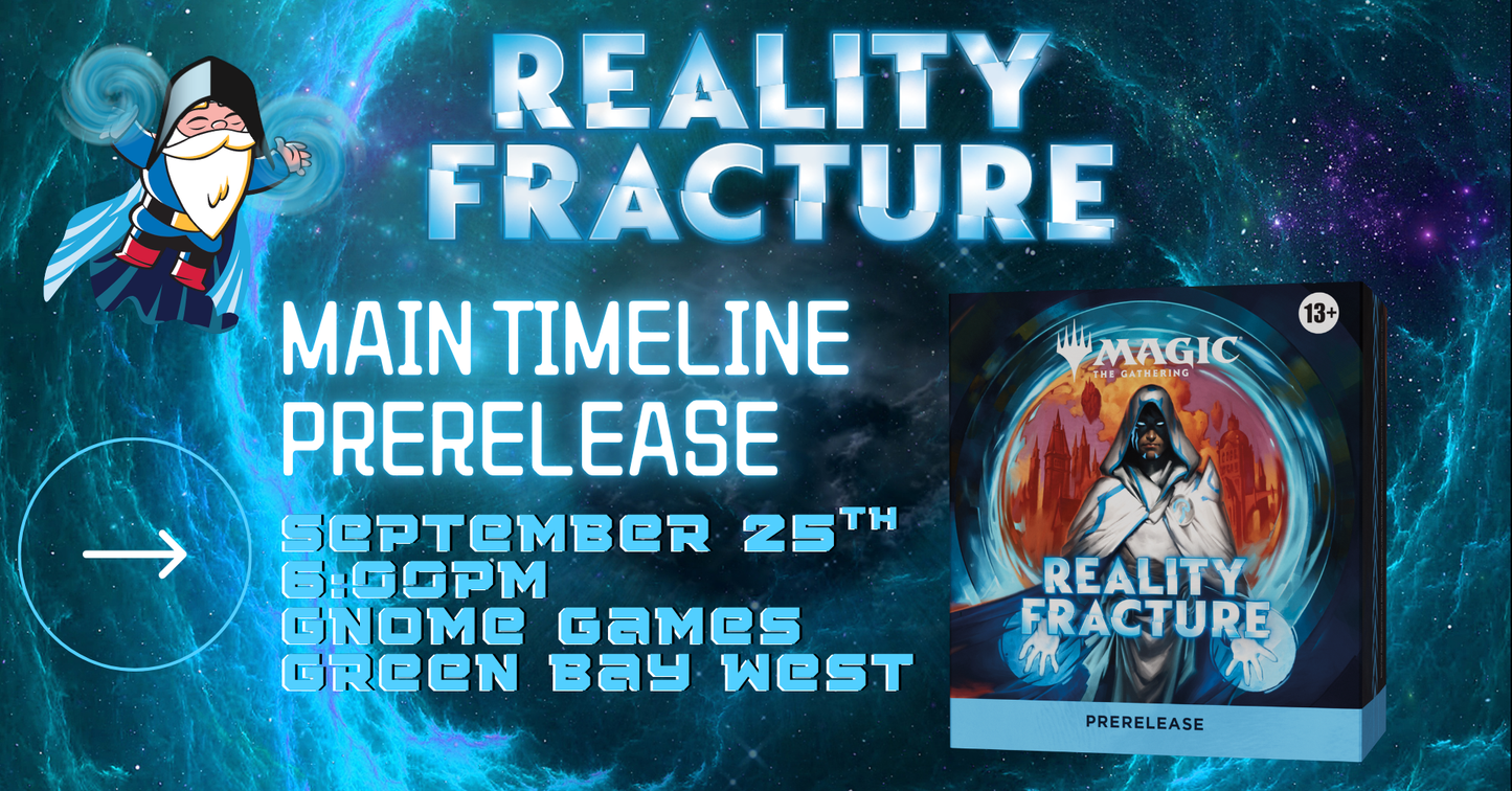 Reality Fracture Into the Echoverse: Main Timeline Prerelease at Gnome Games Green Bay West @ Gnome Games - Green Bay West (Sep 25) - Ticket