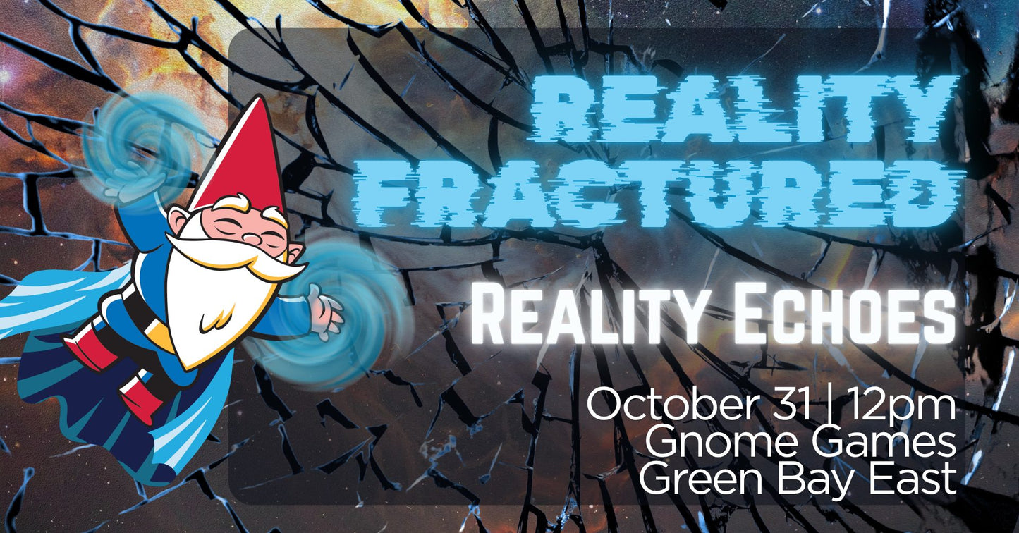 Magic the Gathering: Reality Fracture Reality Echoes at Gnome Games Green Bay East @ Gnome Games - Green Bay East (Oct 31) - Ticket