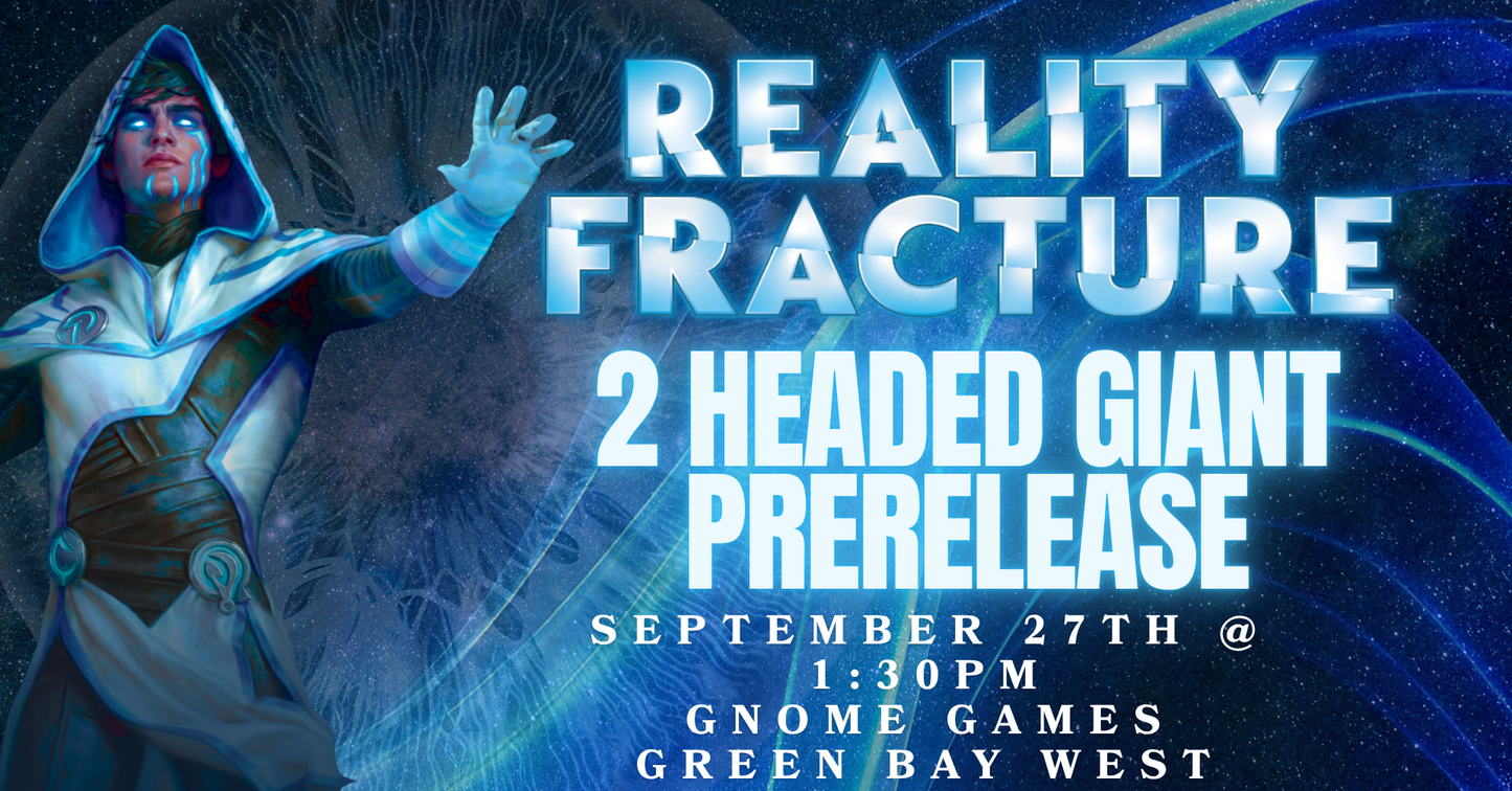 Reality Fracture Into the Echoverse: 2-Headed Giant Prerelease at Gnome Games Green Bay West @ Gnome Games - Green Bay West (Sep 27) - Ticket